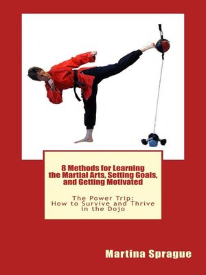 cover image of 8 Methods for Learning the Martial Arts, Setting Goals, and Getting Motivated